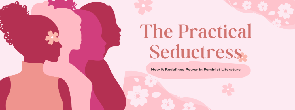 The Practical Seductress Redefines Power in Feminist Literature